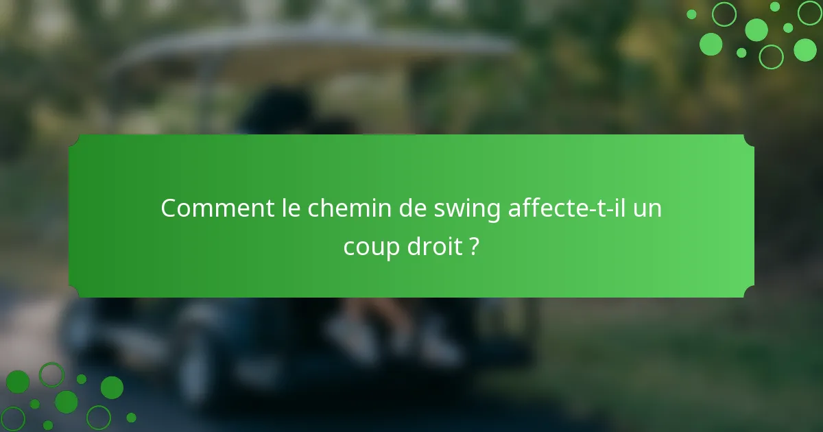 Comment le chemin de swing affecte-t-il un coup droit ?