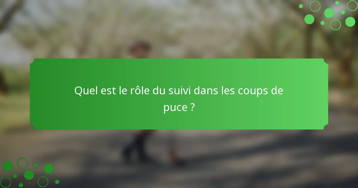 Quel est le rôle du suivi dans les coups de puce ?