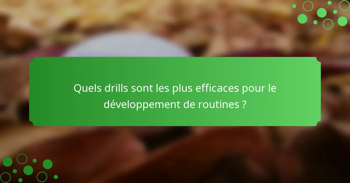 Quels drills sont les plus efficaces pour le développement de routines ?