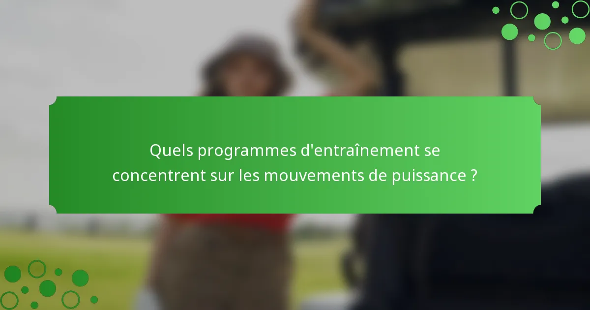 Quels programmes d'entraînement se concentrent sur les mouvements de puissance ?