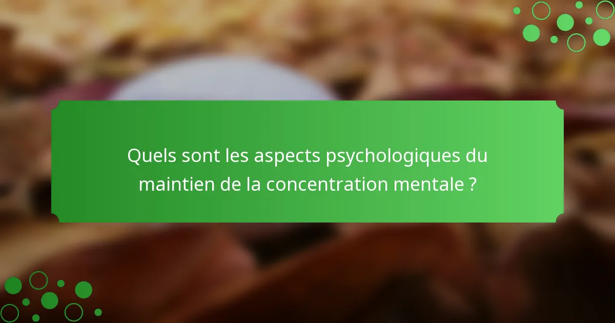 Quels sont les aspects psychologiques du maintien de la concentration mentale ?