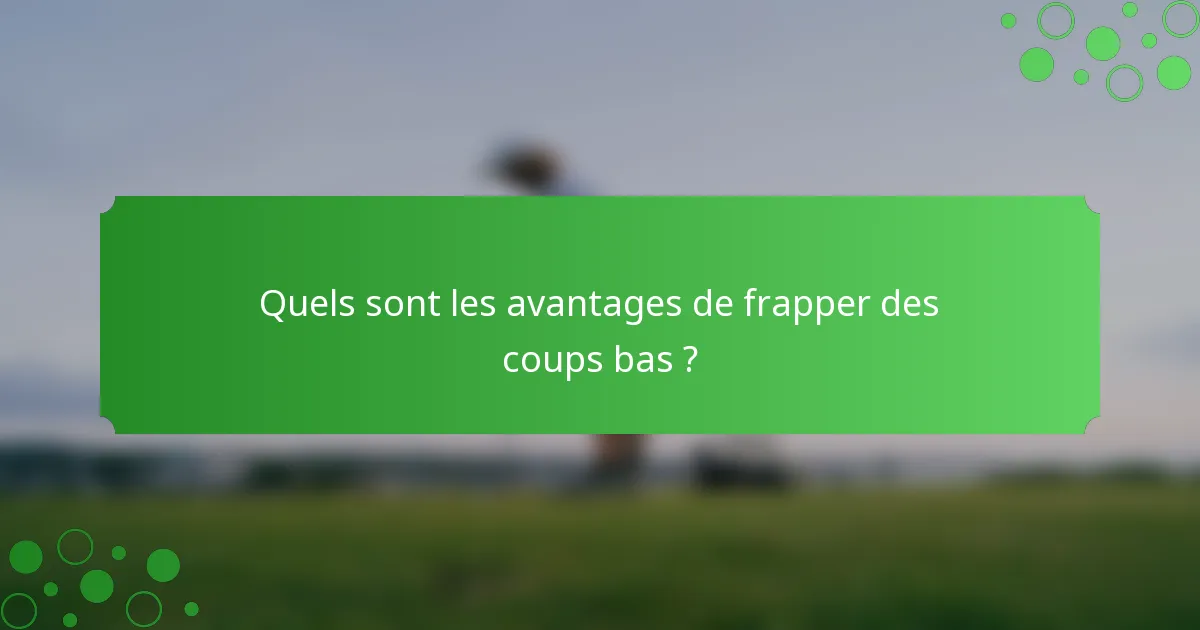 Quels sont les avantages de frapper des coups bas ?